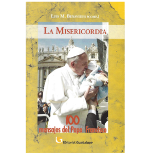 La Misericordia. 100 mensajes del Papa Francisco